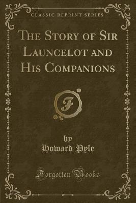 The Story of Sir Launcelot and His Companions