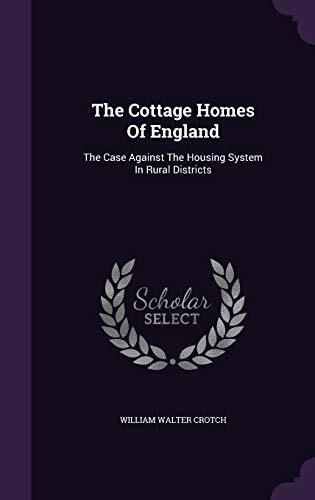 The Cottage Homes Of England: The Case Against The Housing System In Rural Districts