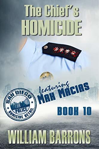 The Chief's Homicide: Book Ten of the San Diego Police Homicide Detail featuring Max Macias