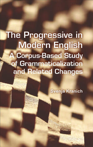 The Progressive in Modern English: A Corpus-Based Study of Grammaticalization and Related Changes