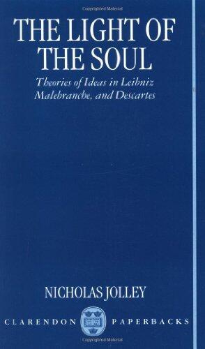The Light of the Soul: Theories of Ideas in Leibniz, Malebranche, and Descartes: Theories of Ideas in Leibniz, Malebranche and Descartes