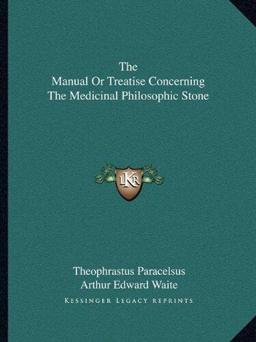 The Manual Or Treatise Concerning The Medicinal Philosophic Stone