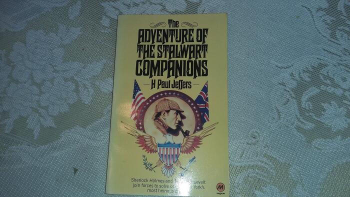 Adventures of the Stalwart Companions: Heretofore Unpublished Letters and Papers Concerning a Singular Collaboration Between Theodore Roosevelt and Sherlock Holmes