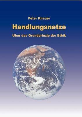 Handlungsnetze: Über das Grundprinzip der Ethik