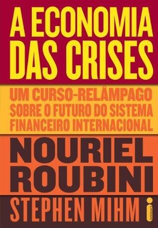 A economia das crises: Um curso-relâmpago sobre o futuro do sistema financeiro internacional