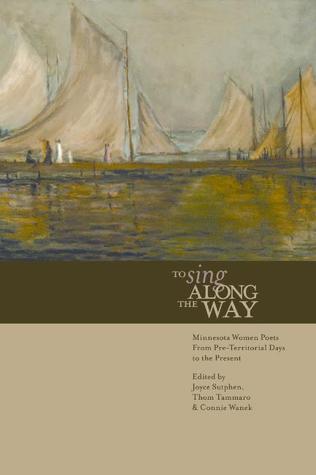 To Sing Along the Way: Minnesota Women Poets from Pre-Territorial Days to the Present