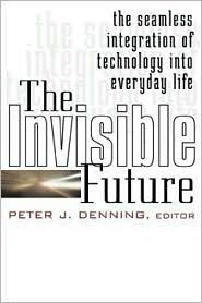 The Invisible Future (The Seamless Integration of Technology Into Everyday Life)