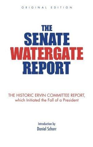 The Senate Watergate Report: The Historic Ervin Committee Report