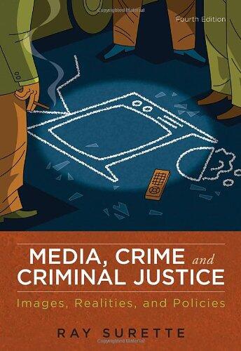 Media, Crime, and Criminal Justice: Images, Realities, and Policies