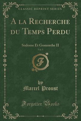 a la Recherche Du Temps Perdu, Vol. 5: Sodome Et Gomorrhe II