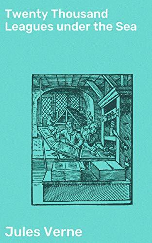 Twenty Thousand Leagues under the Sea: Journey into the Depths: A Submarine Adventure of Exploration and Wonder