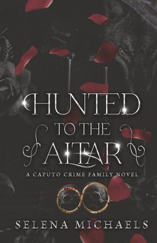 Hunted to the Altar: A Caputo Crime Family Novel