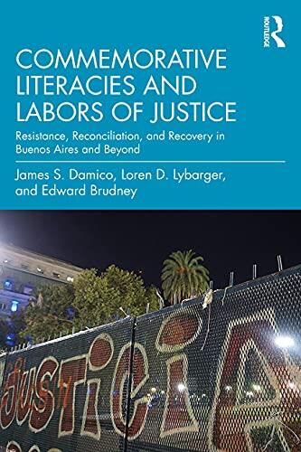 Commemorative Literacies and Labors of Justice: Resistance, Reconciliation, and Recovery in Buenos Aires and Beyond
