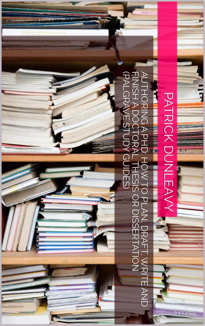 Authoring a PhD: How to Plan, Draft, Write and Finish a Doctoral Thesis or Dissertation