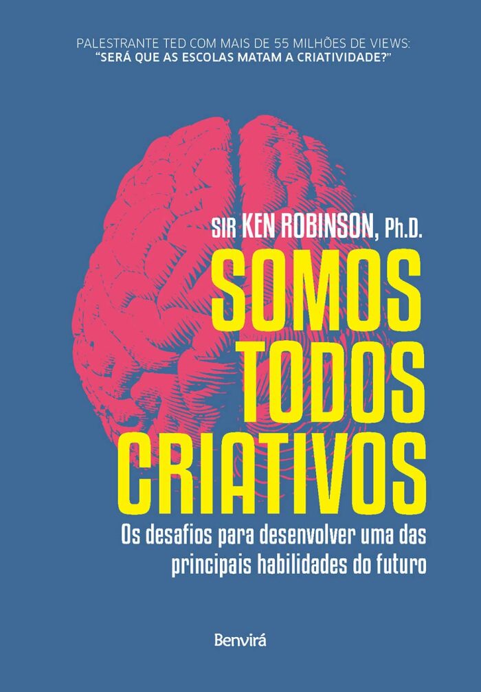 SOMOS TODOS CRIATIVOS Os desafios para desenvolver uma das principais habilidades do futuro