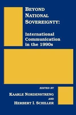 Beyond National Sovereignty: International Communications in the 1990s: International Communications in the 1990s