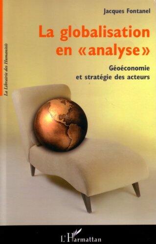 La globalisation en analyse: Géoéconomie et stratégie des acteurs (La Librairie des Humanités)