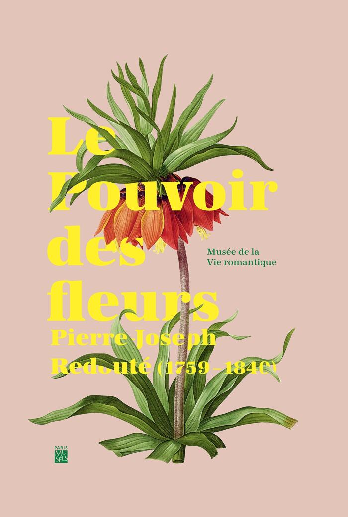 Le Pouvoir des fleurs : Pierre-Joseph Redouté