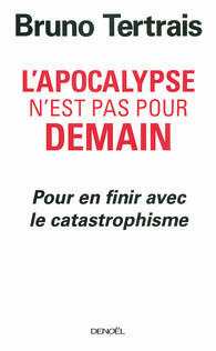 L'apocalypse n'est pas pour demain: Pour en finir avec le catastrophisme
