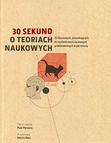 30 sekund O teoriach naukowych: 50 kluczowych, prowokujacych do myslenia teorii naukowych przedstawionych w pól minuty