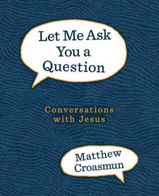 Let Me Ask You a Question: Conversations with Jesus