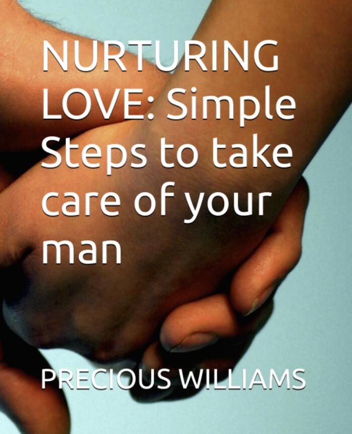 NURTURING LOVE: Simple Steps to take care of your man