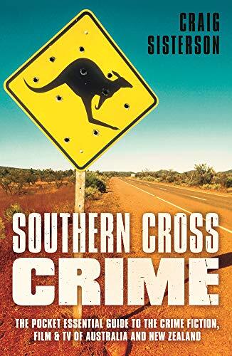 Southern Cross Crime: The Pocket Essential Guide to the Crime Fiction, Film, and TV of Australia and New Zealand