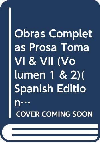 Obras Completas Prosa Toma VI & VII (Volumen 1 & 2)