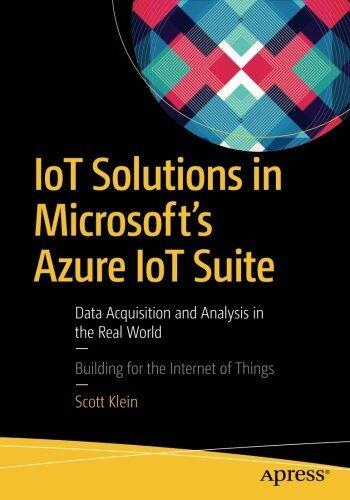 IoT Solutions in Microsoft's Azure IoT Suite: Data Acquisition and Analysis in the Real World [4/22/2017]