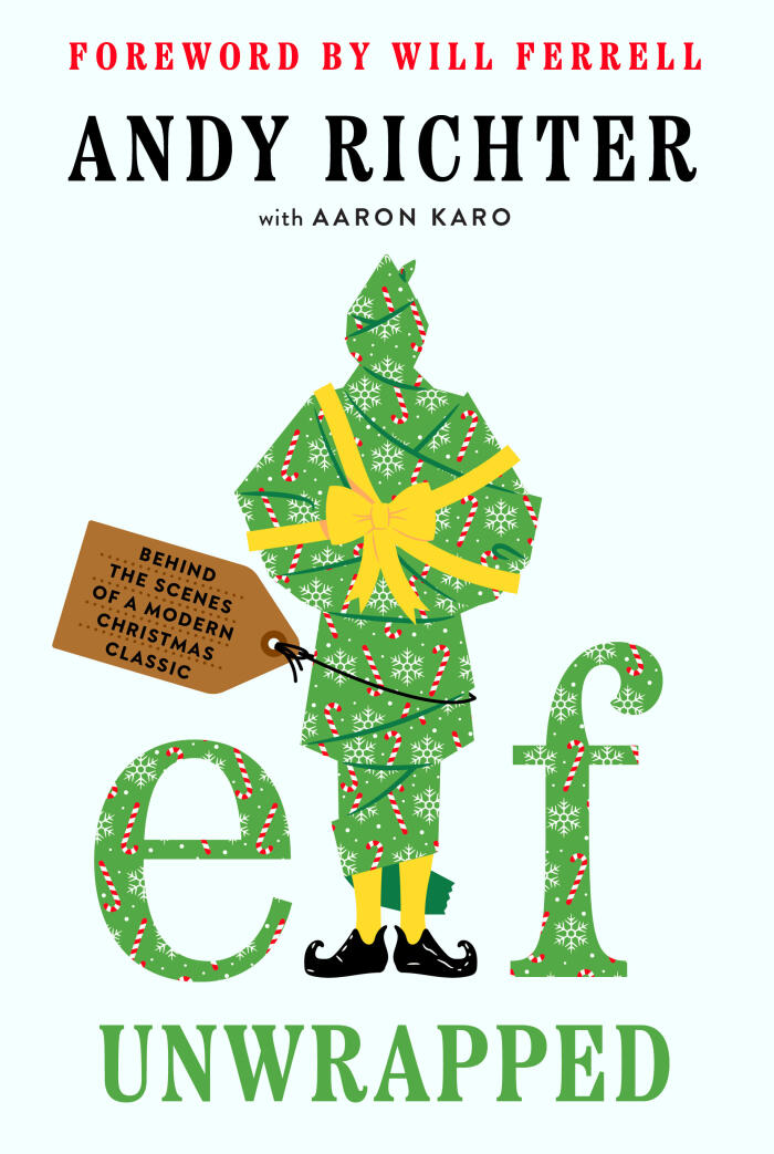 Elf Unwrapped: Behind the Scenes of a Modern Christmas Classic - Andy Richter's Oral History of the Making of Elf the Film That Became a Holiday Classic