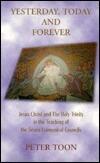 Yesterday, Today & Forever: Jesus Christ and the Holy Trinity in the Leading of the 7 Ecumenical Councils.