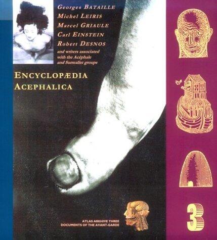 Encyclopaedia Acephalica: Writers Associated with George Bataille and the Acephale Group (Atlas Arkhive: Documents of the Avant-Garde) by Bataille, Georges, etc., Waldberg, Isabelle, Lebel, Robert published by Atlas Press