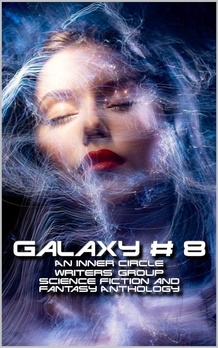Galaxy # 8: An Inner Circle Writers' Group Science Fiction and Fantasy Anthology
