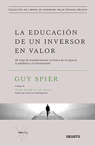 La educación de un inversor en valor: Mi viaje de transformación en busca de la riqueza, la sabiduría y la iluminación (Colección de libros de inversión Value School)