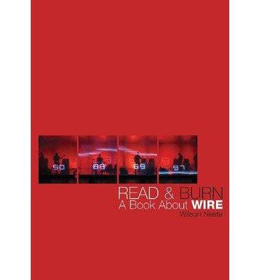 [ READ & BURN: A BOOK ABOUT WIRE ] By Neate, Wilson ( Author) 2013 [ Paperback ]