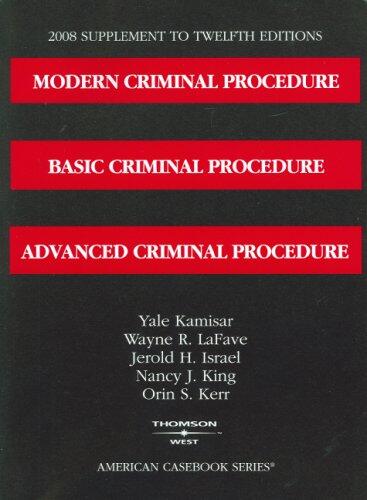 Modern Criminal Procedure: Basic Criminal Procedure, Advanced Criminal Procedure (12th ed., 2008 Supplement)