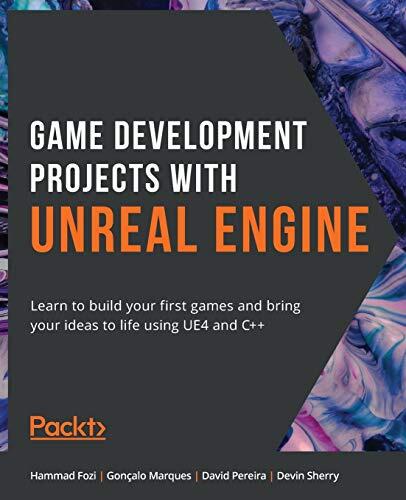 Game Development Projects with Unreal Engine: Learn to Build Your First Games and Bring Your Ideas to Life Using UE4 and C++