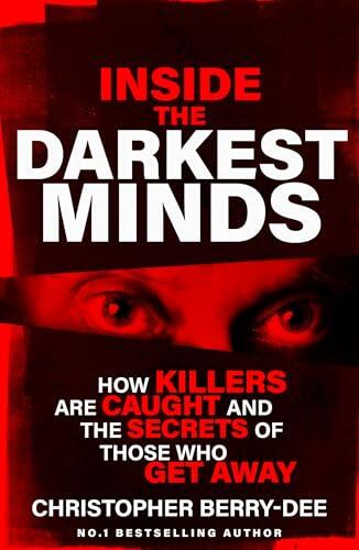 Inside the Darkest Minds: How killers are caught and the secrets of those who got away
