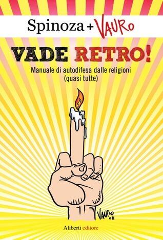 Vade retro!: Manuale di autodifesa dalle religioni