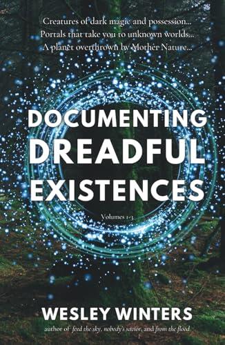 Documenting Dreadful Existences: Volumes 1-3