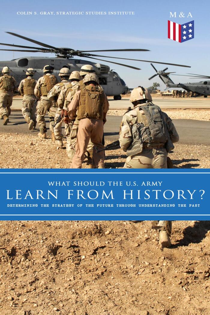 What Should the U.S. Army Learn From History? - Determining the Strategy of the Future through Understanding the Past: Persisting Concerns and Threats, ... Not), Recommendations for the U.S. Army…
