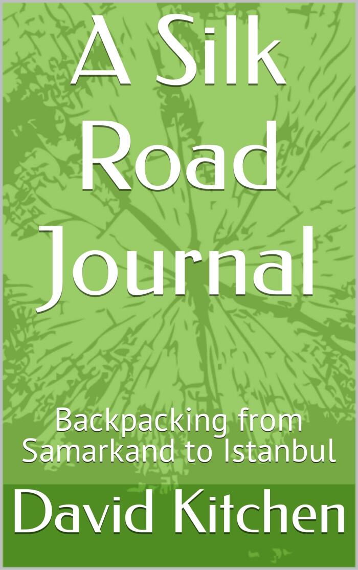 A Silk Road Journal: Backpacking from Samarkand to Istanbul