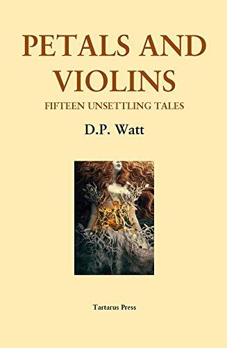 Petals and Violins: Fifteen Unsettling Tales