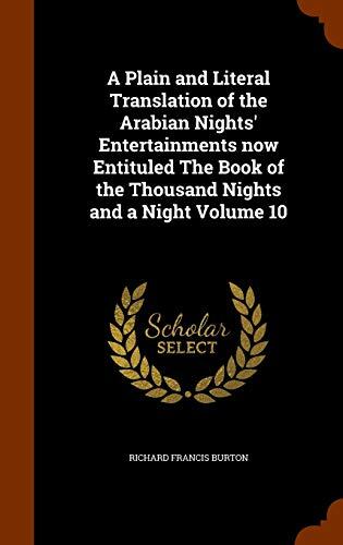 A Plain and Literal Translation of the Arabian Nights' Entertainments Now Entituled the Book of the Thousand Nights and a Night; Volume 10 of 16