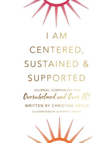 Overwhelmed & Over It Companion Journal: I Am Centered, Sustained & Supported