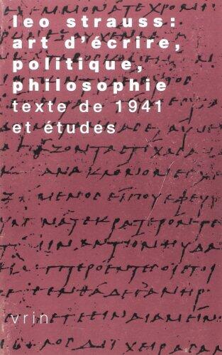 Leo Strauss: Art d'Ecrire, Politique, Philosophie: Texte de 1941 et Études (Tradition de La Pensée Classique)