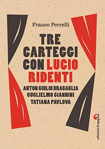 Tre Carteggi con Lucio Ridenti: Anton Giulio Bragaglia, Guglielmo Giannini, Tatiana Pavlova (Visioni Teatrali)