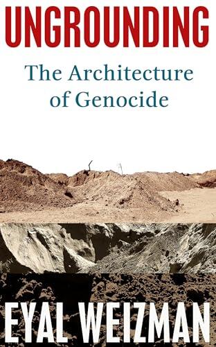 Ungrounding: The Architecture of Genocide