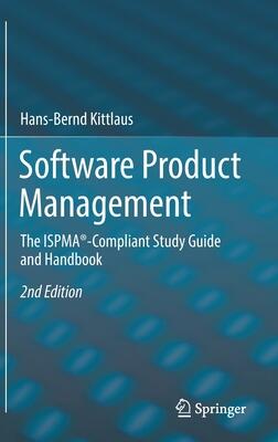 Software Product Management: The ISPMA®-Compliant Study Guide and Handbook