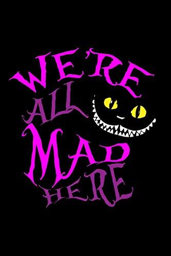 We're All Mad Here: Blank Lined Journal: 120 6x9 White Pages, Matte Cover